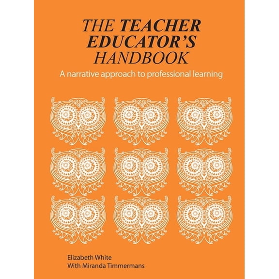 Critical Guides for Teacher Educators The Teacher Educator's Handbook: A narrative approach to professional learning, (Paperback)