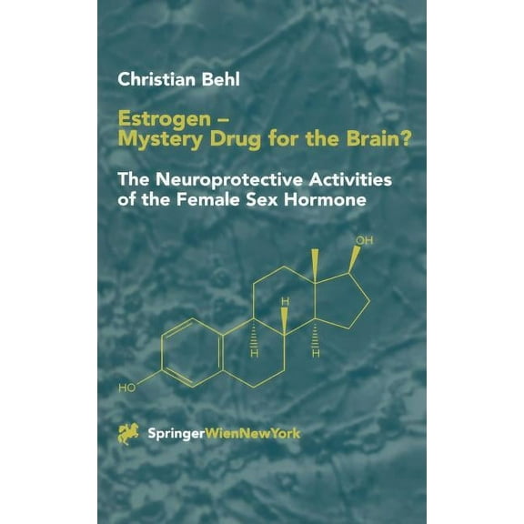 Estrogen -- Mystery Drug for the Brain?: The Neuroprotective Activities of the Female Sex Hormone, (Hardcover)