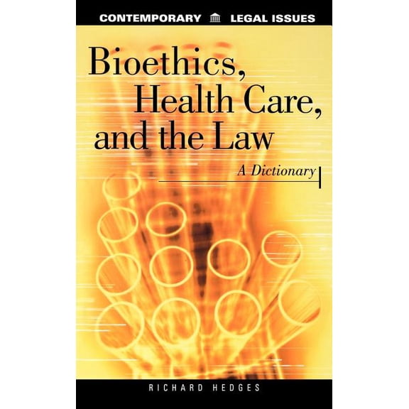 Bioethics, Health Care, and the Law: A Dictionary, (Hardcover)