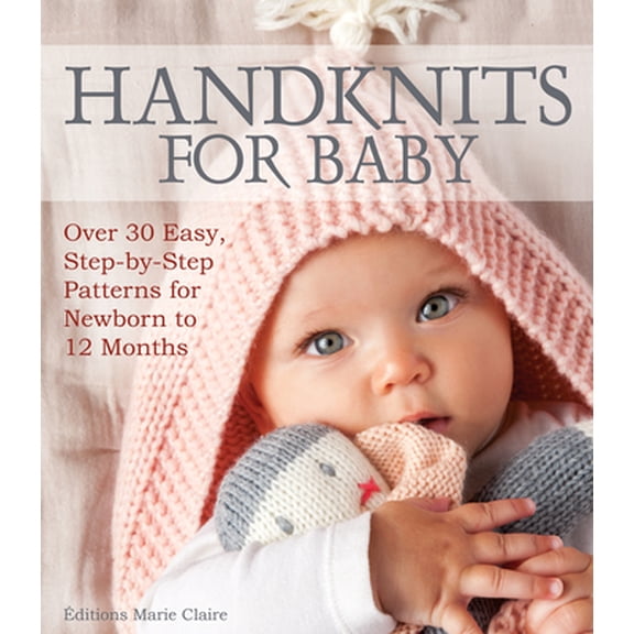 Pre-Owned Handknits for Baby: Over 30 Easy, Step-By-Step Patterns for Newborn to 12 Months (Paperback) 1570768056 9781570768057