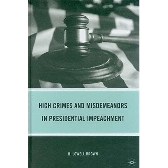 Pre-Owned High Crimes and Misdemeanors in Presidential Impeachment, (Hardcover)