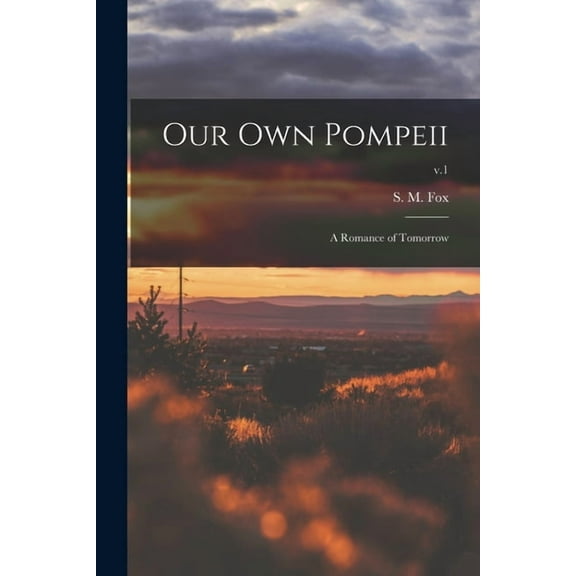 Our Own Pompeii : a Romance of Tomorrow; v.1 (Paperback)
