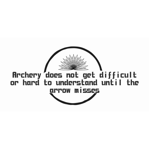 Archery Does Not Get Difficult Or Hard To Understand Until The Arrow Misses | Removable Wall Decals - 10" x 20" DIY Stick And Peel Vinyl Home Bedroom Living Room Adhesive Wall Sticker Decoration