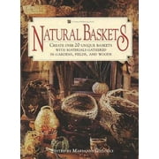 Natural Baskets: Create Over 20 Unique Baskets with Materials Gathered in Gardens, Fields, and Woods [Paperback - Used]