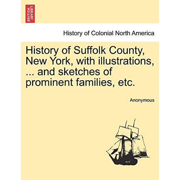 History of Suffolk County, New York, with illustrations, ... and sketches of prominent families, etc. (Paperback)