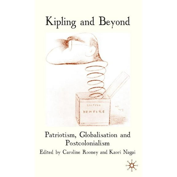 Kipling and Beyond: Patriotism, Globalisation and Postcolonialism, (Hardcover)