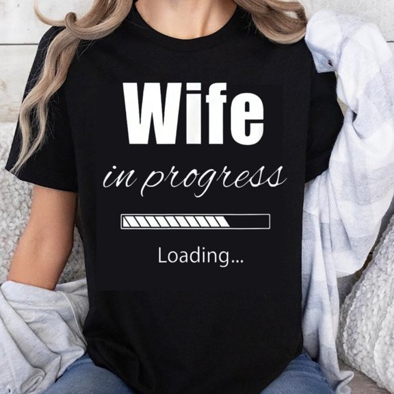 100% Cotton Wife in Progress Loading Funny T-Shirt for Women Cute Humor Wedding Shirt Gift for Bride to Be Engagement Party Wear