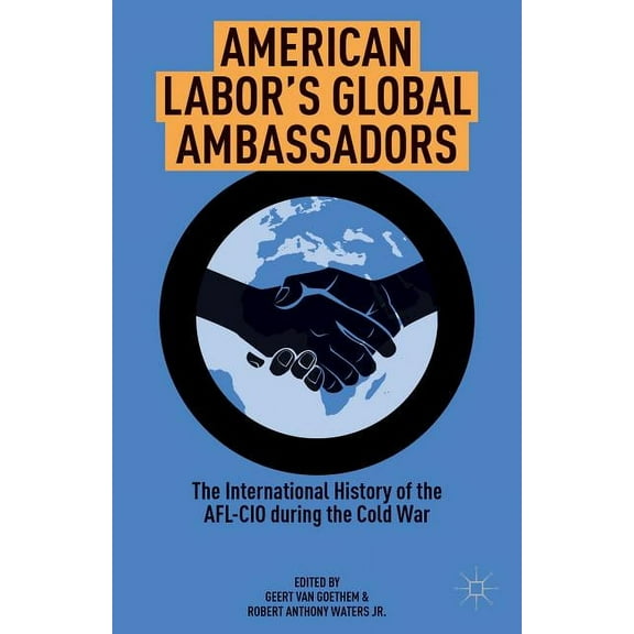 American Labor's Global Ambassadors: The International History of the AFL-CIO During the Cold War, (Hardcover)