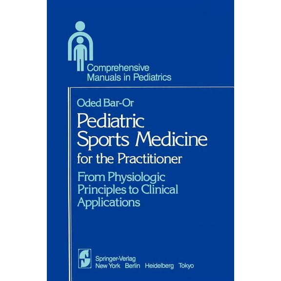 Comprehensive Manuals in Pediatrics Pediatric Sports Medicine for the Practitioner: From Physiologic Principles to Clinical Applications, (Paperback)