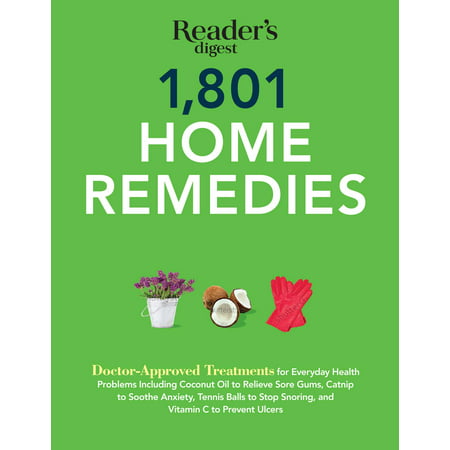 1801 Home Remedies : Doctor-Approved Treatments for Everyday Health Problems Including Coconut Oil to Relieve Sore Gums, Catnip to Sooth Anxiety, Tennis balls to Stop Snoring, and Vitamin C to Prevent