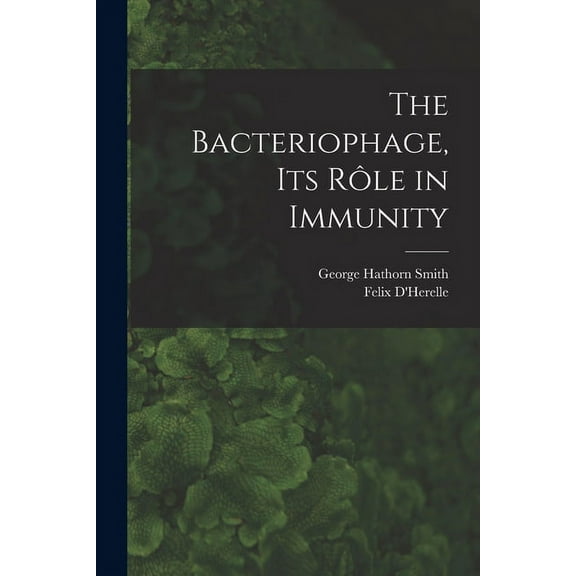 The Bacteriophage, its Rôle in Immunity (Paperback)