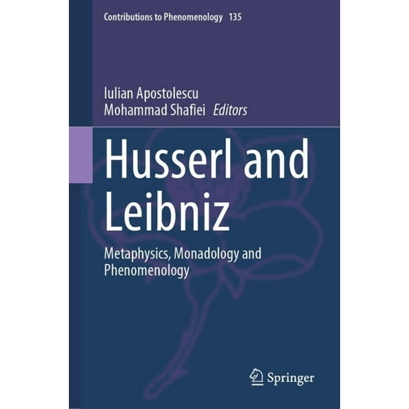 Contributions to Phenomenology Husserl and Leibniz: Metaphysics, Monadology and Phenomenology, Book 135, (Hardcover)