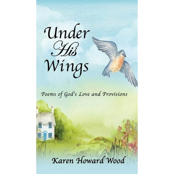 Under His Wings: Poems of God's Love and Provisions, (Hardcover)