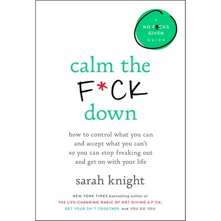 Calm the F*ck Down : How to Control What You Can and Accept What You Can't So You Can Stop Freaking Out and Get On With Your (Best Way To Get Thc Out Of Your Body)