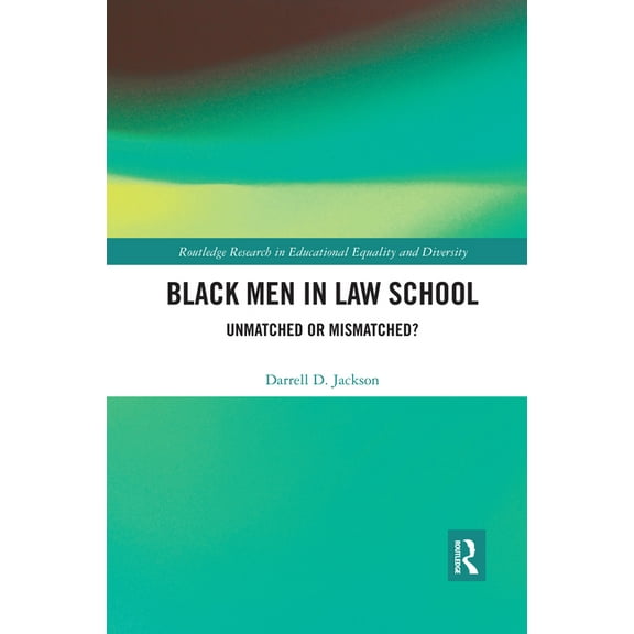 Routledge Research in Educational Equali Black Men in Law School: Unmatched or Mismatched, (Paperback)