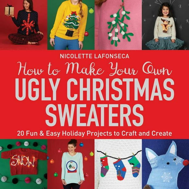 How to Make Your Own Ugly Christmas Sweaters 20 Fun & Easy Holiday