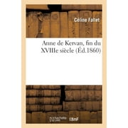 Litterature: Anne de Kervan, Fin Du Xviiie Sicle (Paperback)