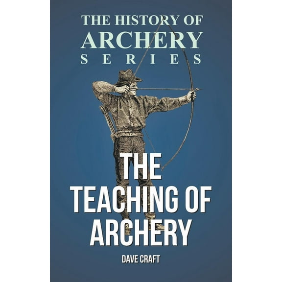 The Teaching of Archery (History of Archery Series), (Paperback)