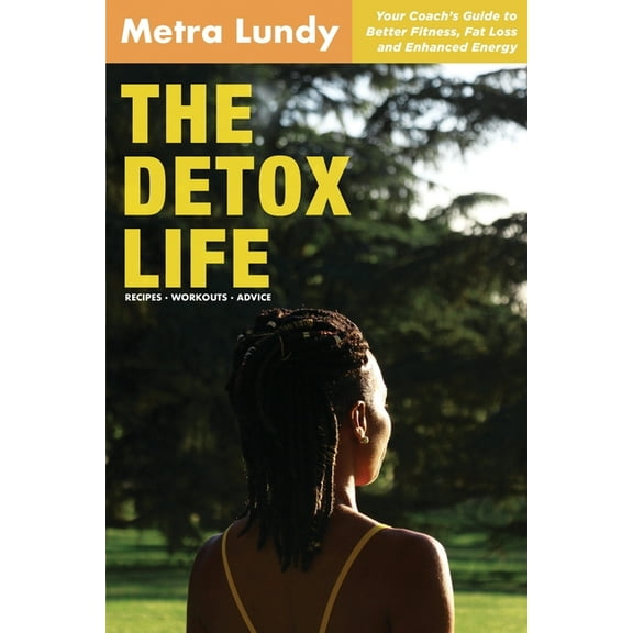 The Detox Life: Your Coach's Guide to Better Fitness, Fat Loss and Enhanced Energy, (Paperback)