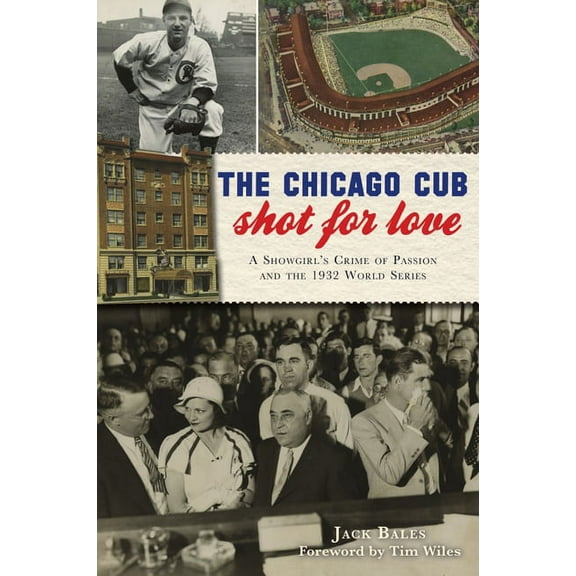 True Crime The Chicago Cub Shot for Love: A Showgirl's Crime of Passion and the 1932 World Series, (Paperback)