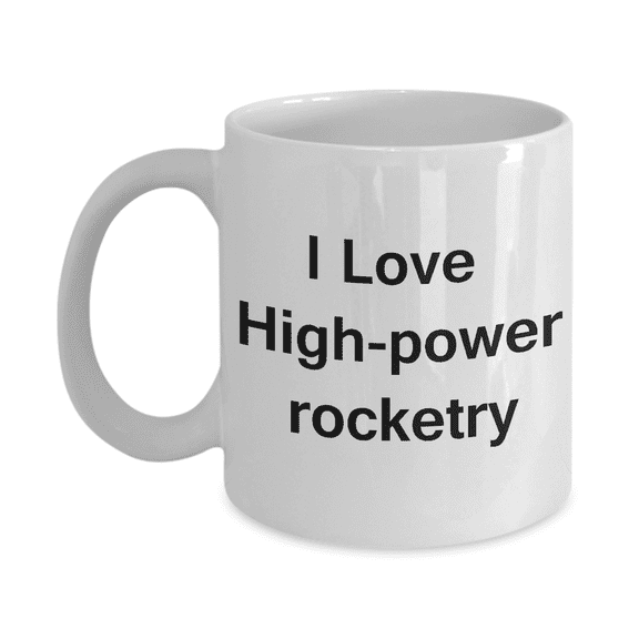 I Love High Power Rocketry Coffee Mug - Porcelain White Funny Coffee Mug, Best Office Tea Mug & Coffee Cup Gifts 11 oz…