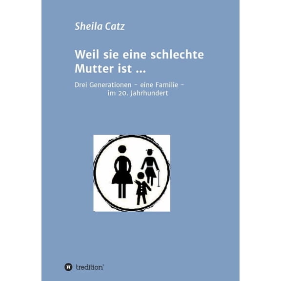 Weil sie eine schlechte Mutter ist ... : Drei Generationen - eine Familie - im 20. Jahrhundert (Paperback)