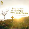 thumbnail image 1 of How To Get From Heaven To Scotland LP [Vinyl], 1 of 1