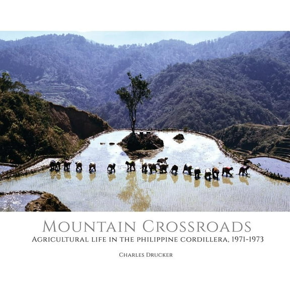 Mountain Crossroads Mountain Crossroads: Agricultural Life in the Philippine Cordillera, 1971-73, Book 2, (Hardcover)