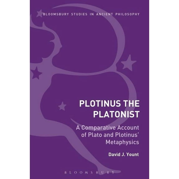 Bloomsbury Studies in Ancient Philosophy Plotinus the Platonist: A Comparative Account of Plato and Plotinus' Metaphysics, (Paperback)