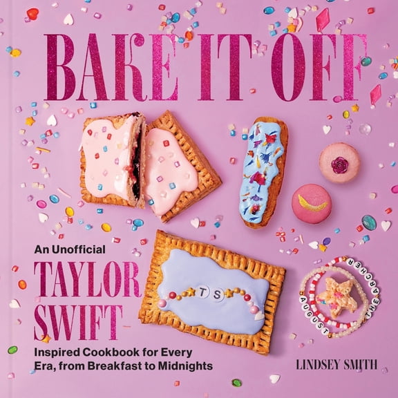 Pre-Owned Bake It Off: An Unofficial Taylor Swift-Inspired Cookbook for Every Era, from Breakfast to Midnights Hardcover