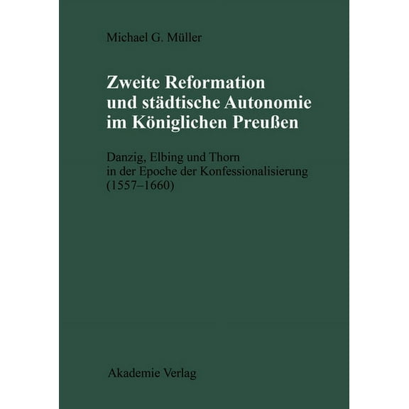 Zweite Reformation und stÃ¤dtische Autonomie im kÃ¶niglichen Preussen, (Hardcover)