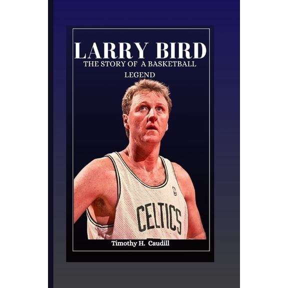 Larry Bird: The Story Of A Basketball Legend (Paperback)