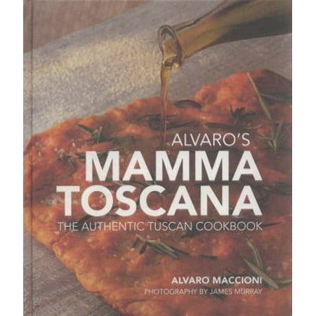 Alvaro's Mamma Toscana: The Authentic Tuscan Cookbook