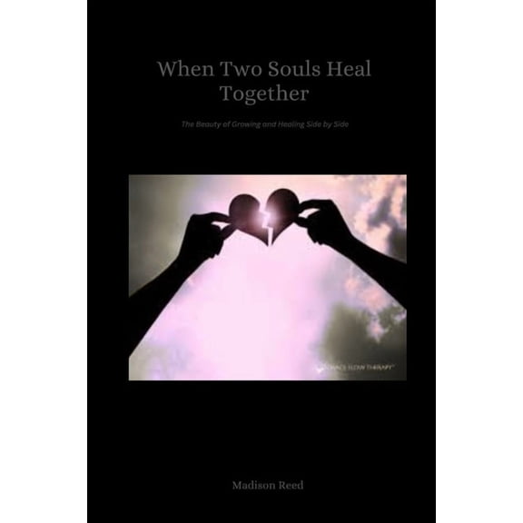 When Two Souls Heal Together: The Beauty of Growing and Healing Side by Side, (Paperback)