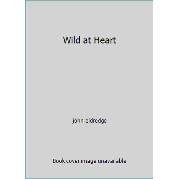 Pre-Owned Wild at Heart (Hardcover) 0785218955 9780785218951