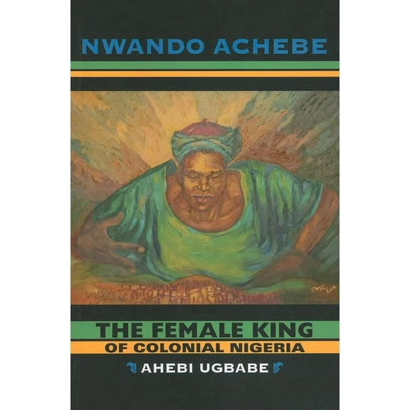 The Female King of Colonial Nigeria, (Paperback)