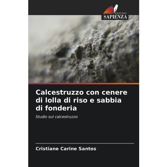 Calcestruzzo con cenere di lolla di riso e sabbia di fonderia, (Paperback)