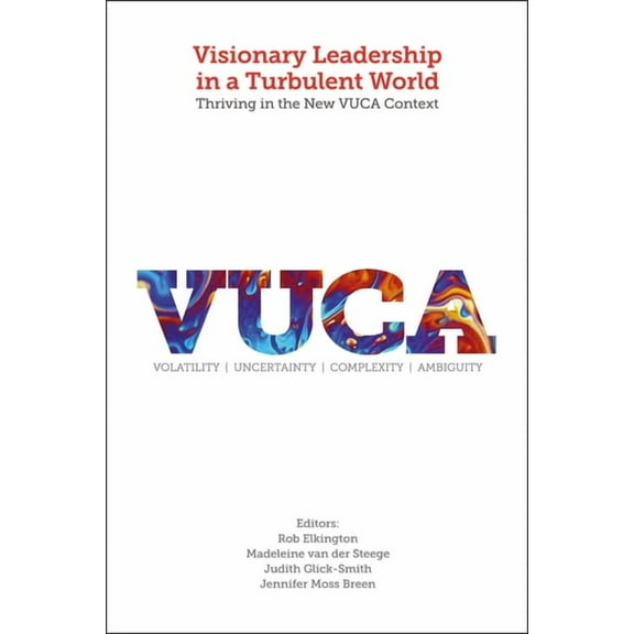 Visionary Leadership in a Turbulent World: Thriving in the New VUCA Context (Hardcover)