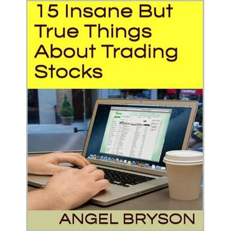 15 Insane But True Things About Trading Stocks -