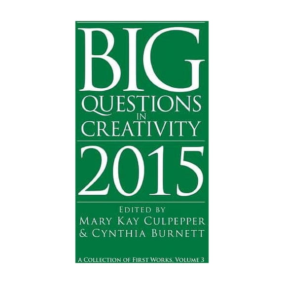 Big Questions in Creativity 2015: A Collection of First Works, Volume 3, (Paperback)