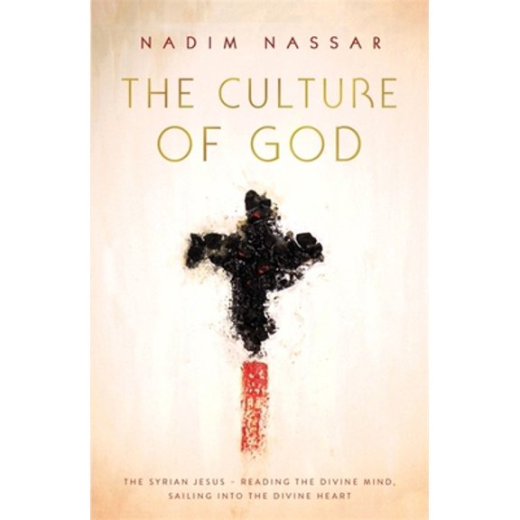 Pre-Owned The Culture of God: The Syrian Jesus - Reading the Divine Mind, Sailing Into the Divine Heart (Paperback) 147367154X 9781473671546