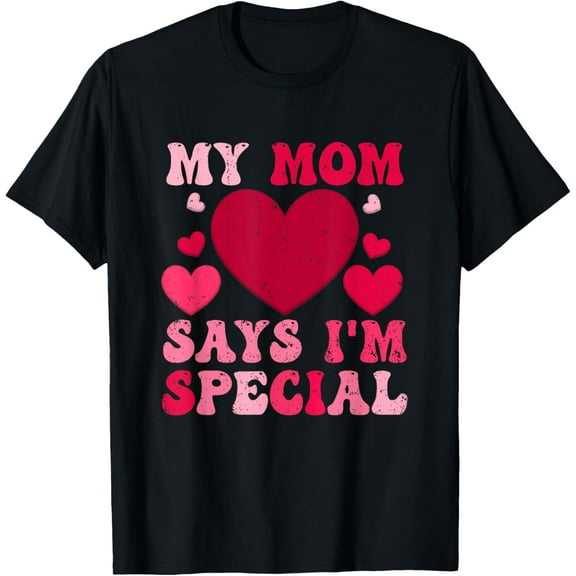 Exquisite and comfortable-My Mom Says I'm Special Funny Mothers Day Saying Heart Love T-Shirt