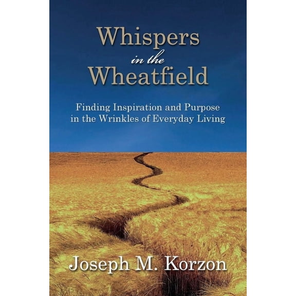 Whispers in the Wheatfield: Finding Inspiration and Purpose in the Wrinkles of Everyday Living, (Paperback)