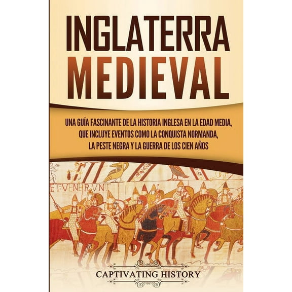 Inglaterra medieval: Una guía fascinante de la historia inglesa en la Edad Media, que incluye eventos como la conquista , (Paperback)