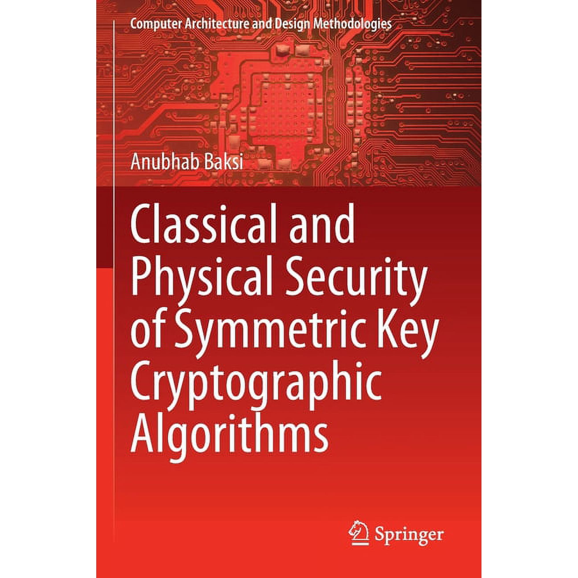 Computer Architecture and Design Methodo Classical and Physical Security of Symmetric Key Cryptographic Algorithms (Paperback)