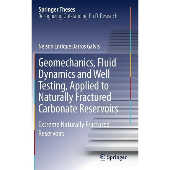 Springer Theses Geomechanics, Fluid Dynamics and Well Testing, Applied to Naturally Fractured Carbonate Reservoirs: Extreme Naturally Fr, (Hardcover)