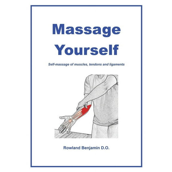 Massage Yourself: Self-massage of muscles, tendons and ligaments, (Paperback)
