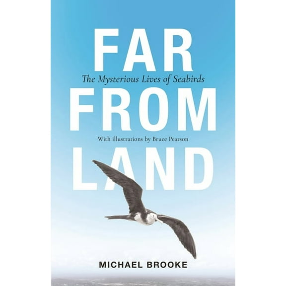 Far from Land: The Mysterious Lives of Seabirds, (Paperback)
