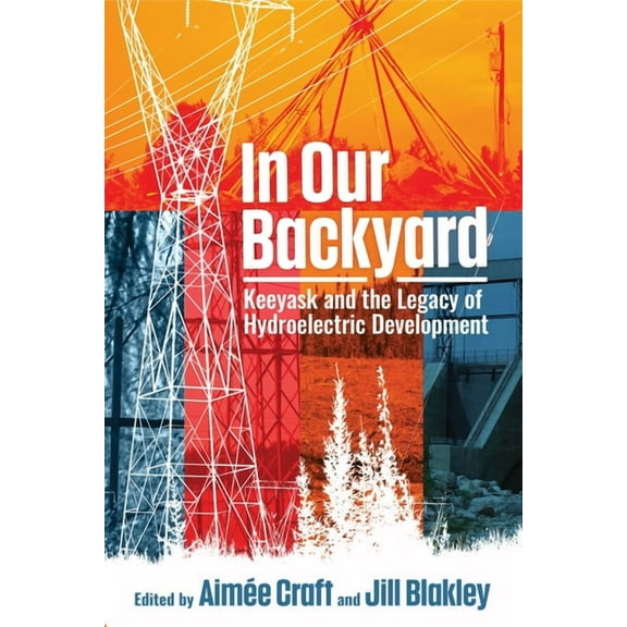 In Our Backyard: Keeyask and the Legacy of Hydroelectric Development, (Paperback)