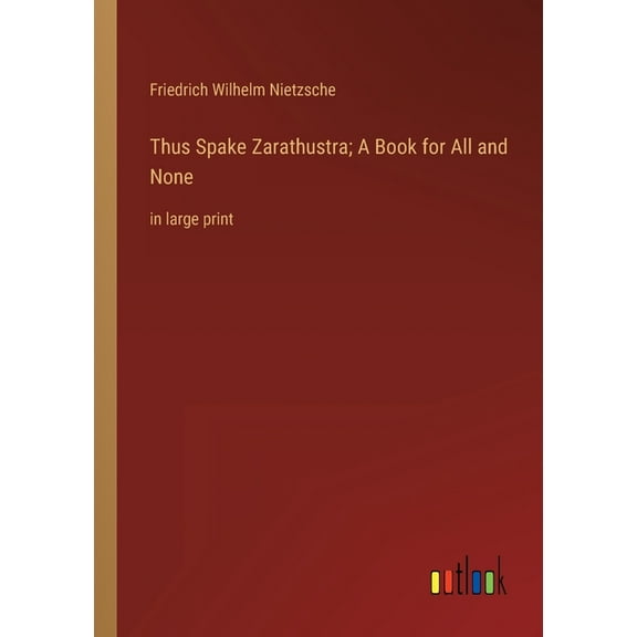 Thus Spake Zarathustra; A Book for All and None : in large print (Paperback)
